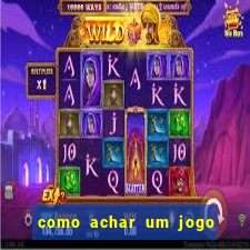 como achar um jogo que eu esqueci o nome