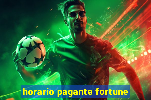 horario pagante fortune