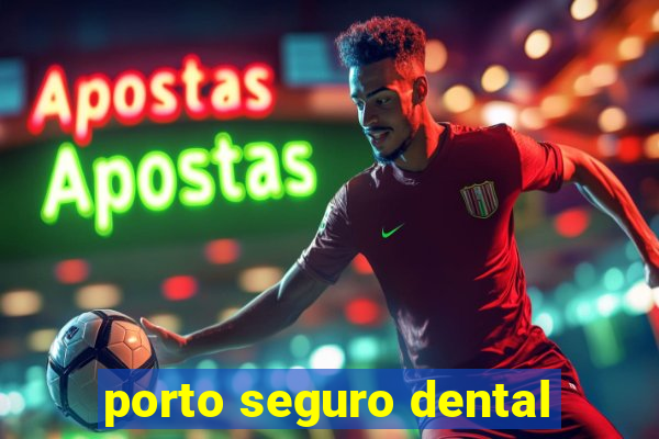 porto seguro dental