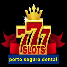 porto seguro dental