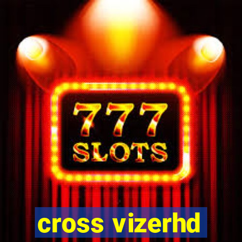 cross vizerhd