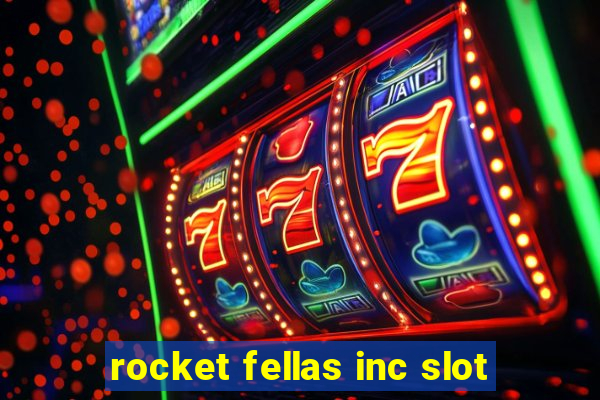 rocket fellas inc slot