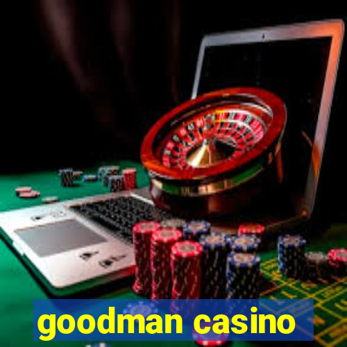 goodman casino