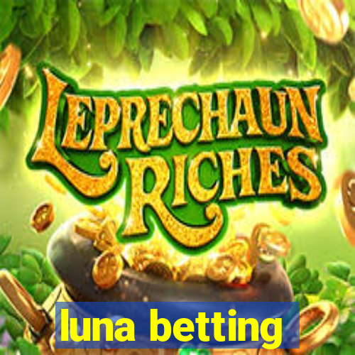 luna betting