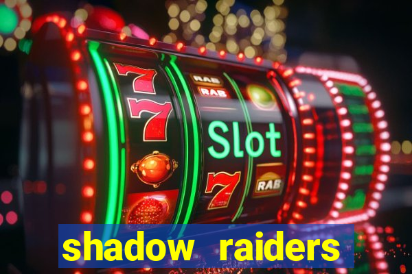 shadow raiders multimax review