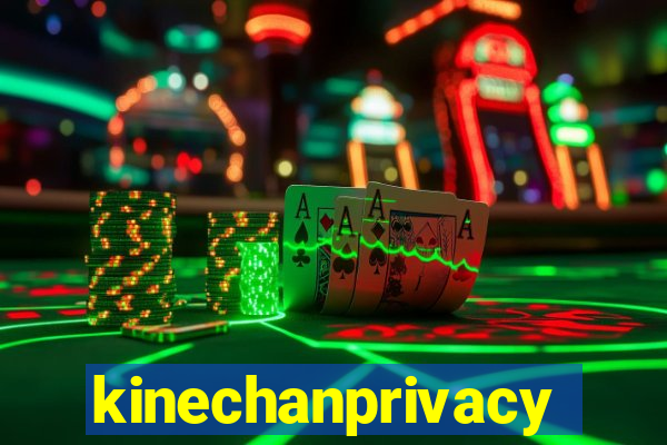 kinechanprivacy