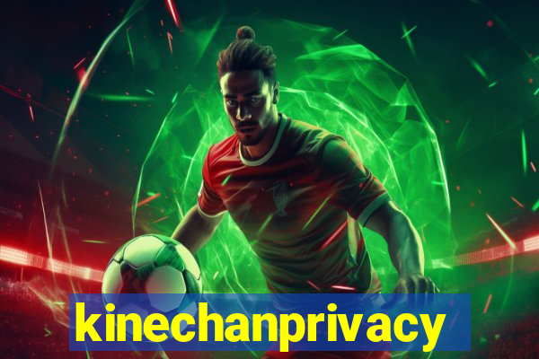 kinechanprivacy