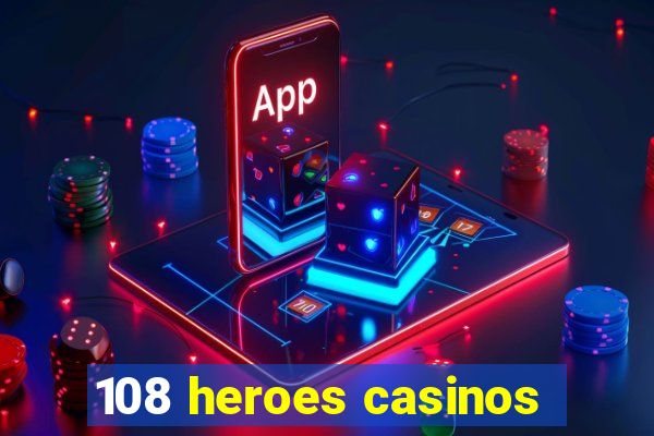 108 heroes casinos