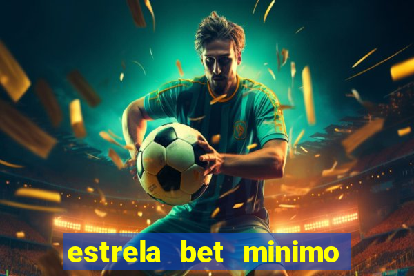 estrela bet minimo de deposito