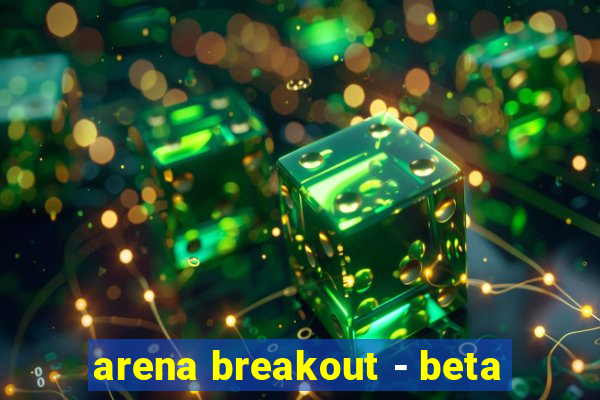 arena breakout - beta