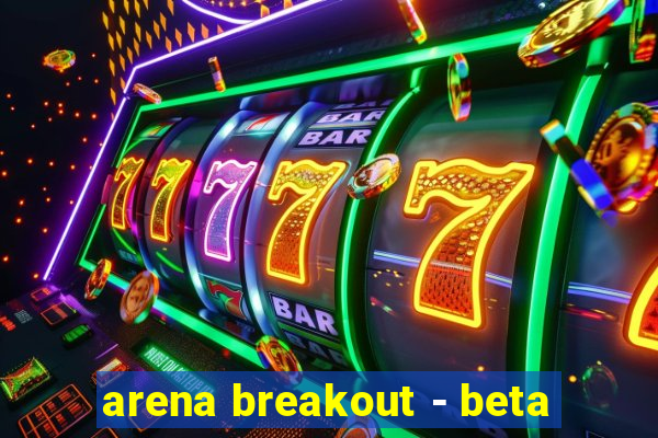 arena breakout - beta