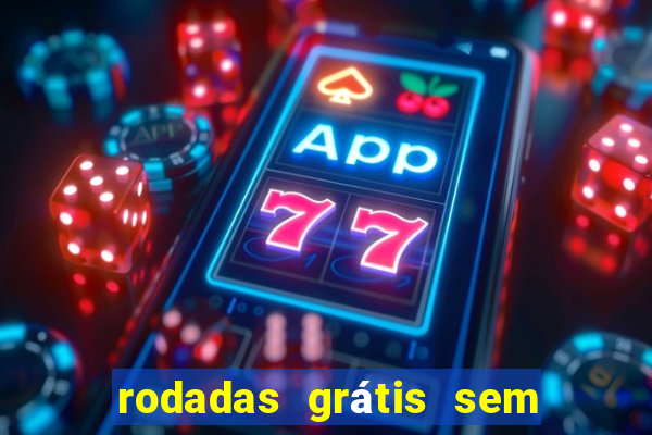 rodadas grátis sem depósito 2024