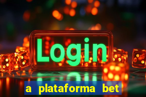 a plataforma bet é confiável