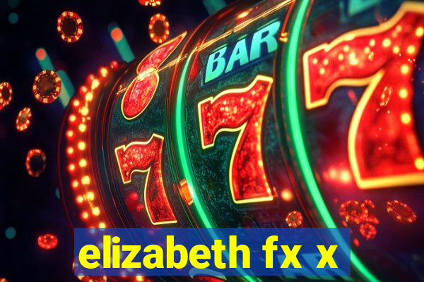 elizabeth fx x