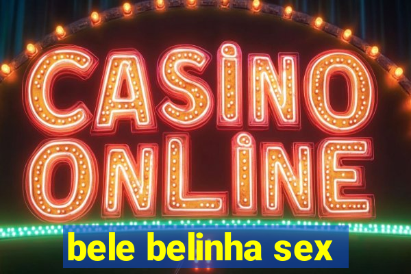 bele belinha sex