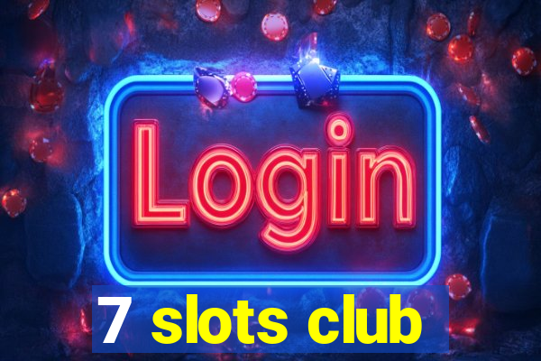 7 slots club