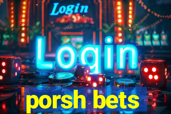 porsh bets