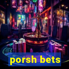 porsh bets