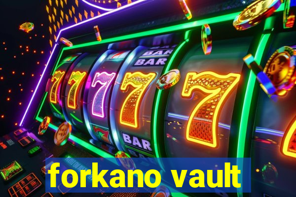 forkano vault