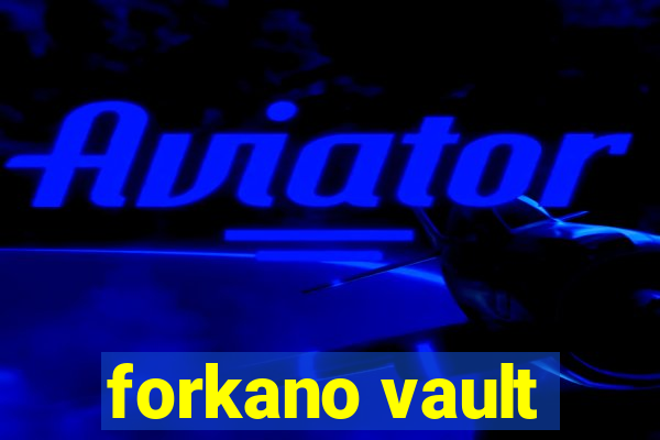 forkano vault