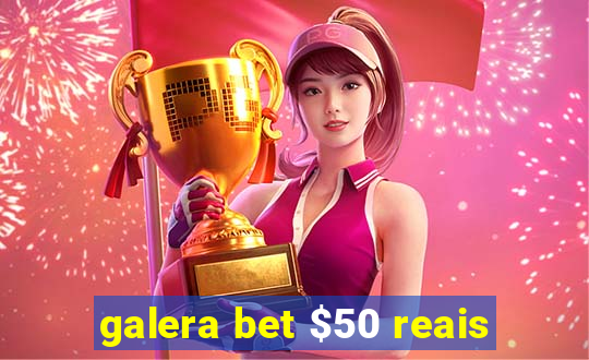 galera bet $50 reais