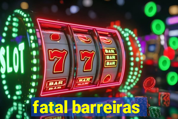 fatal barreiras