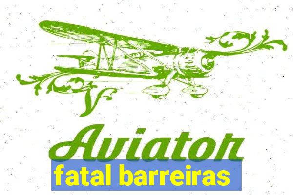 fatal barreiras