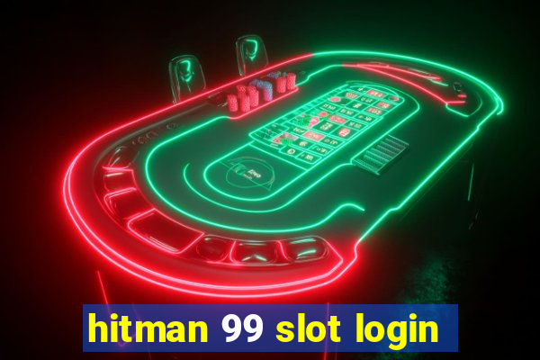 hitman 99 slot login