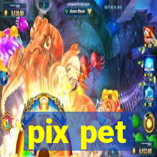 pix pet