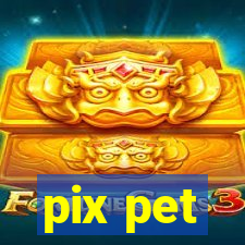 pix pet