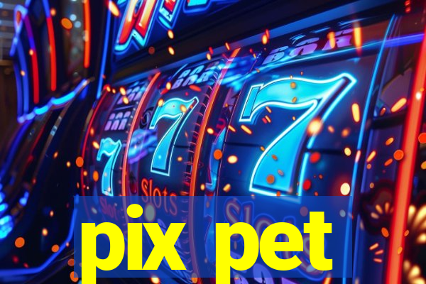 pix pet