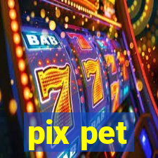 pix pet