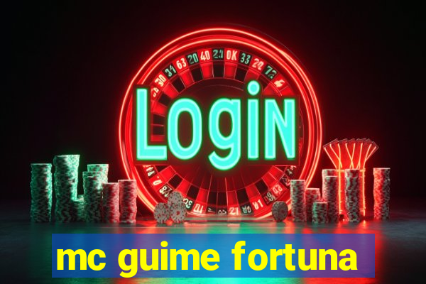 mc guime fortuna