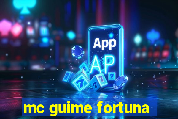 mc guime fortuna