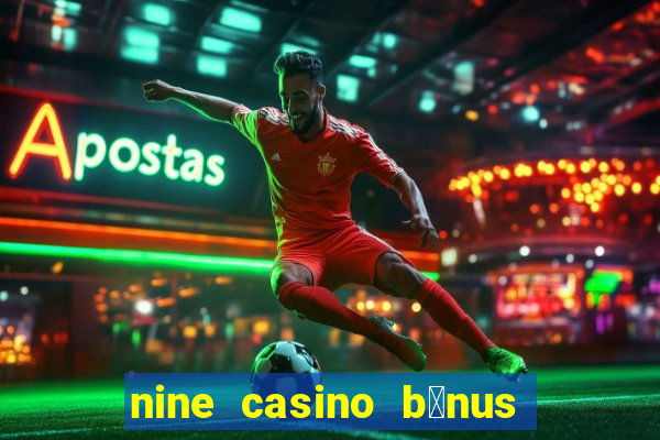 nine casino b贸nus sem dep贸sito