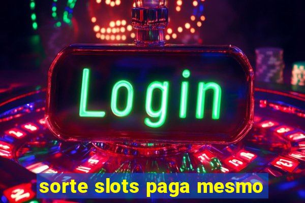 sorte slots paga mesmo