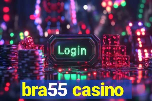 bra55 casino