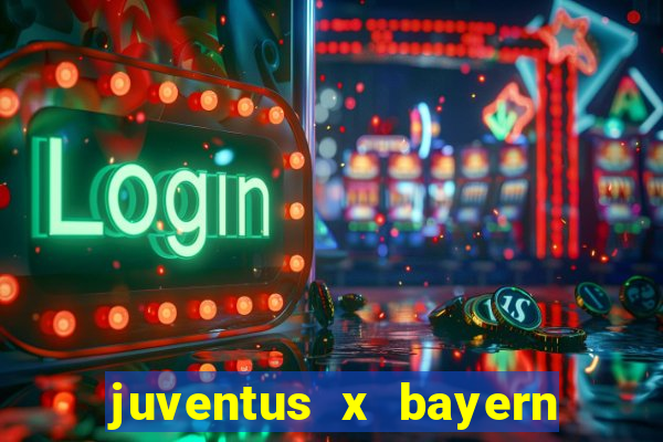 juventus x bayern de munique