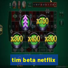 tim beta netflix