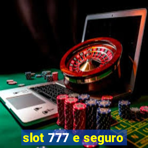 slot 777 e seguro