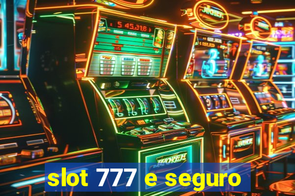 slot 777 e seguro