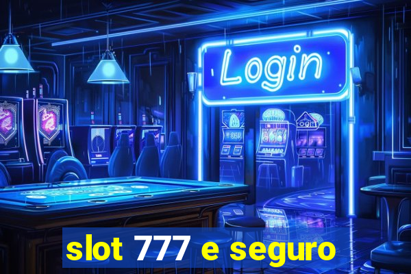 slot 777 e seguro