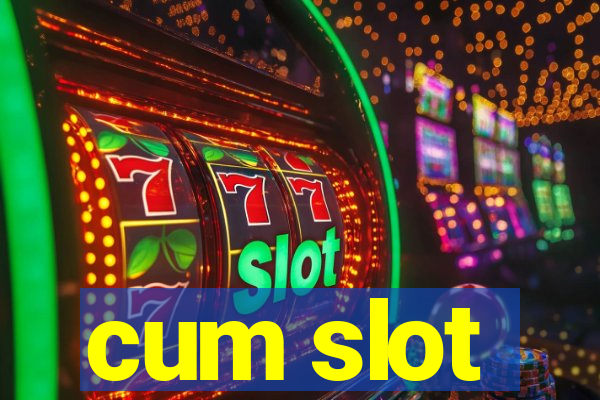 cum slot