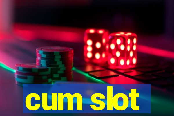 cum slot