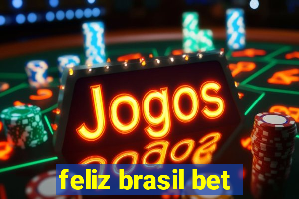 feliz brasil bet