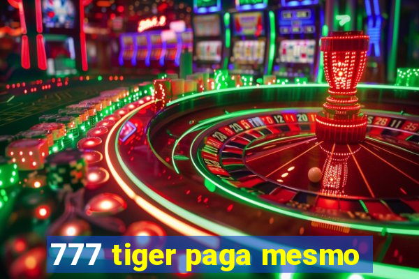 777 tiger paga mesmo