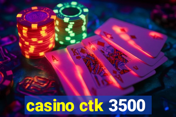 casino ctk 3500