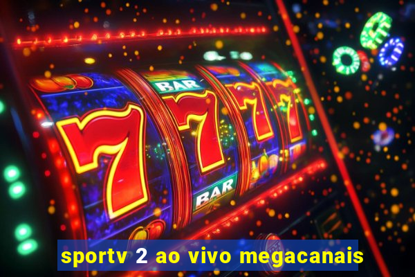 sportv 2 ao vivo megacanais