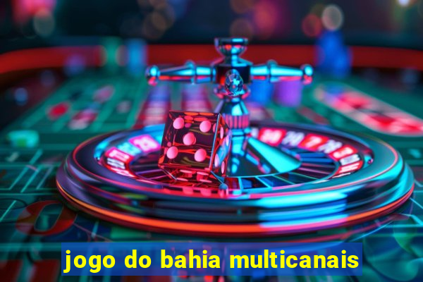 jogo do bahia multicanais