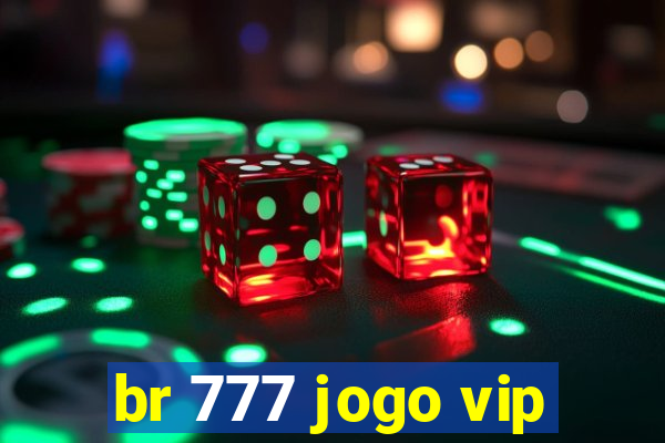 br 777 jogo vip